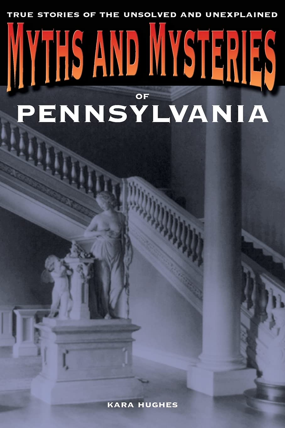 Myths and Mysteries of Pennsylvania: True Stories of the Unsolved and Unexplained (Myths and Mysteries Series)