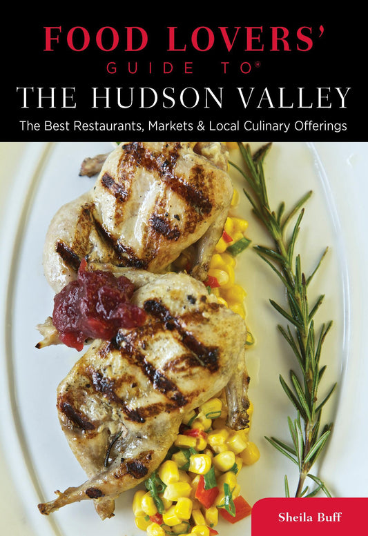 Food Lovers' Guide to® The Hudson Valley: The Best Restaurants, Markets & Local Culinary Offerings (Food Lovers' Series) - 3768