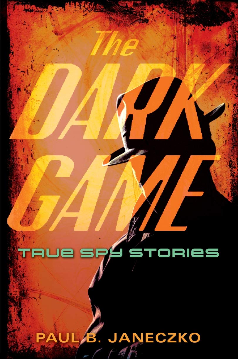 The Dark Game: True Spy Stories from Invisible Ink to CIA Moles - 4488
