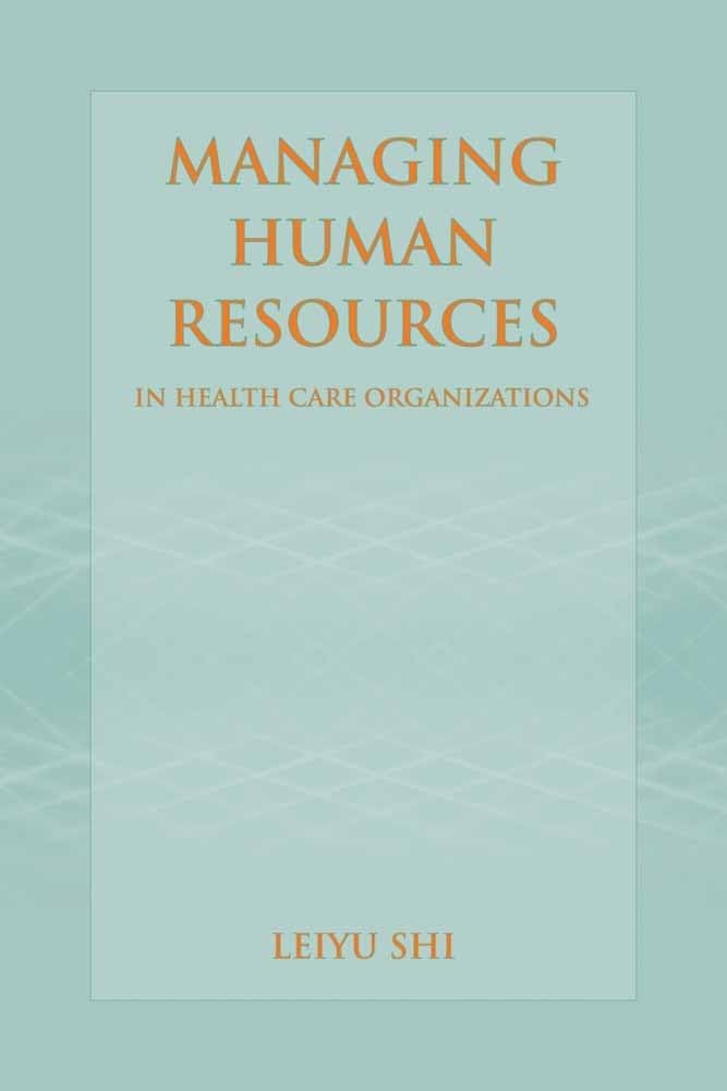 Managing Human Resources in Health Care Organizations: . - 6524