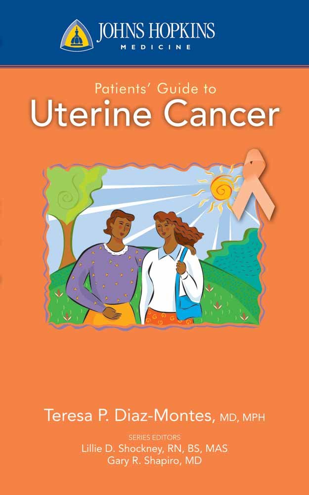 Johns Hopkins Patients' Guide to Uterine Cancer: . (John Hopkins Medicine)