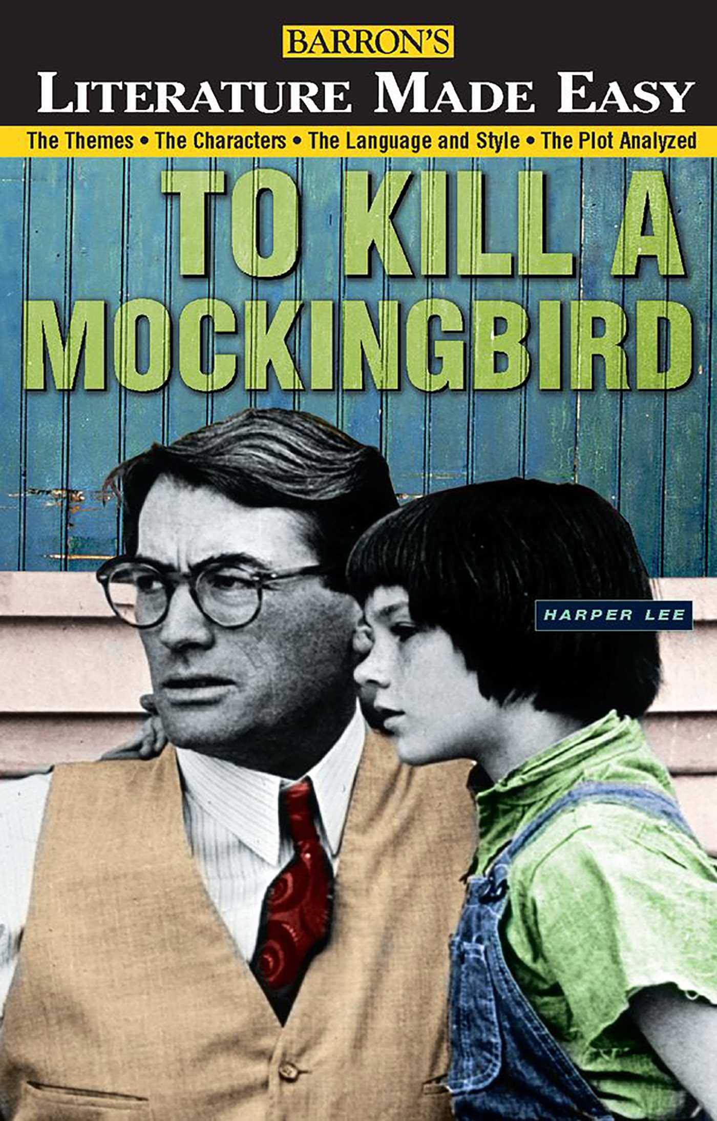 To Kill a Mockingbird: The Themes · The Characters · The Language and Style · The Plot Analyzed (Literature Made Easy Series)