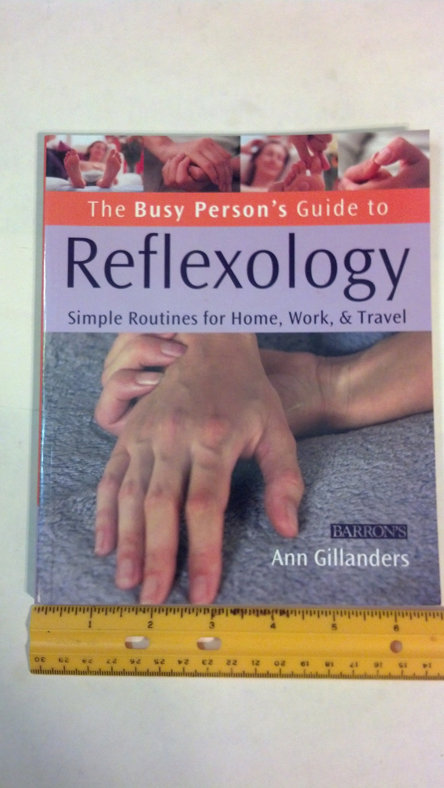 The Busy Person's Guide to Reflexology: Simple Routines for Home, Work, & Travel