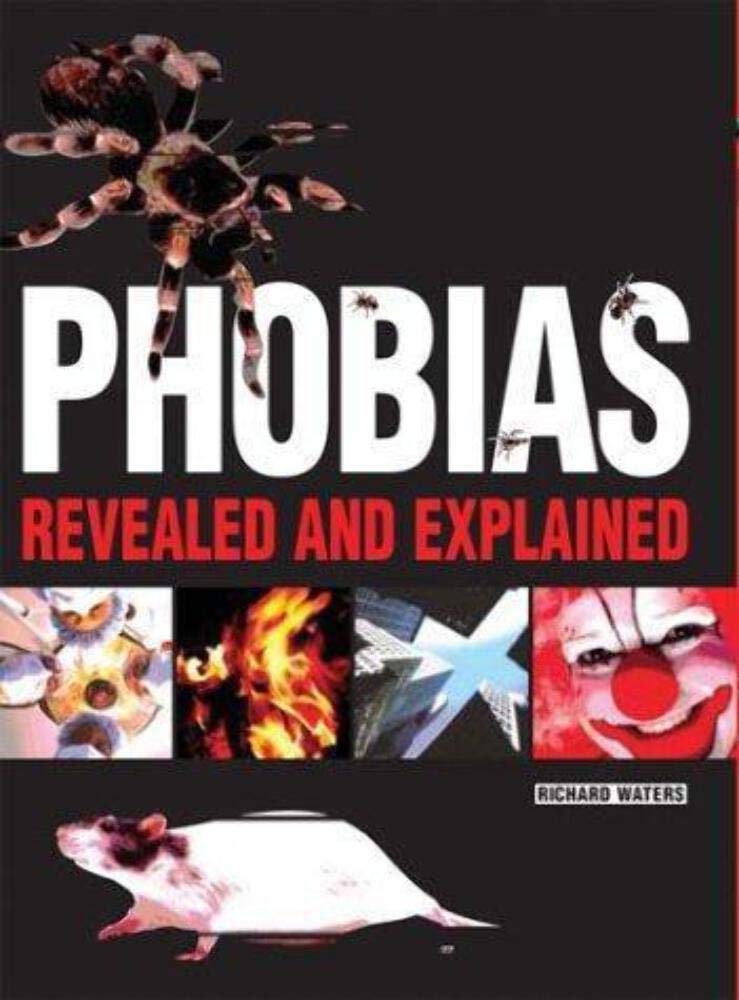 Phobias: Revealed and Explained