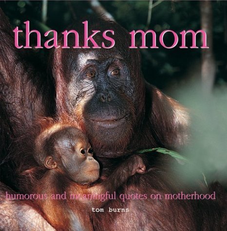 Thanks, Mom: Humorous and Meaningful Quotes on Motherhood - 1095
