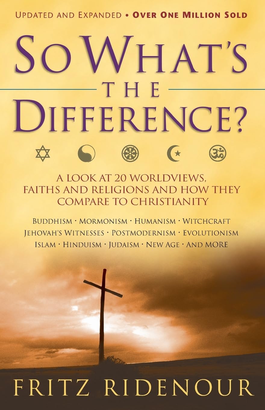 So What's the Difference: A Look at 20 Worldviews, Faiths, and Religions and How They Compare to Christianity