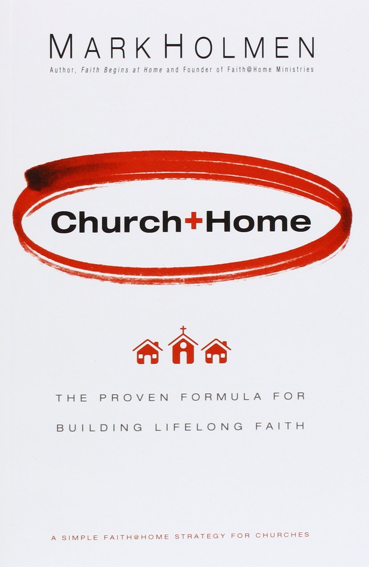 Church+Home: The Proven Formula For Building Lifelong Faith