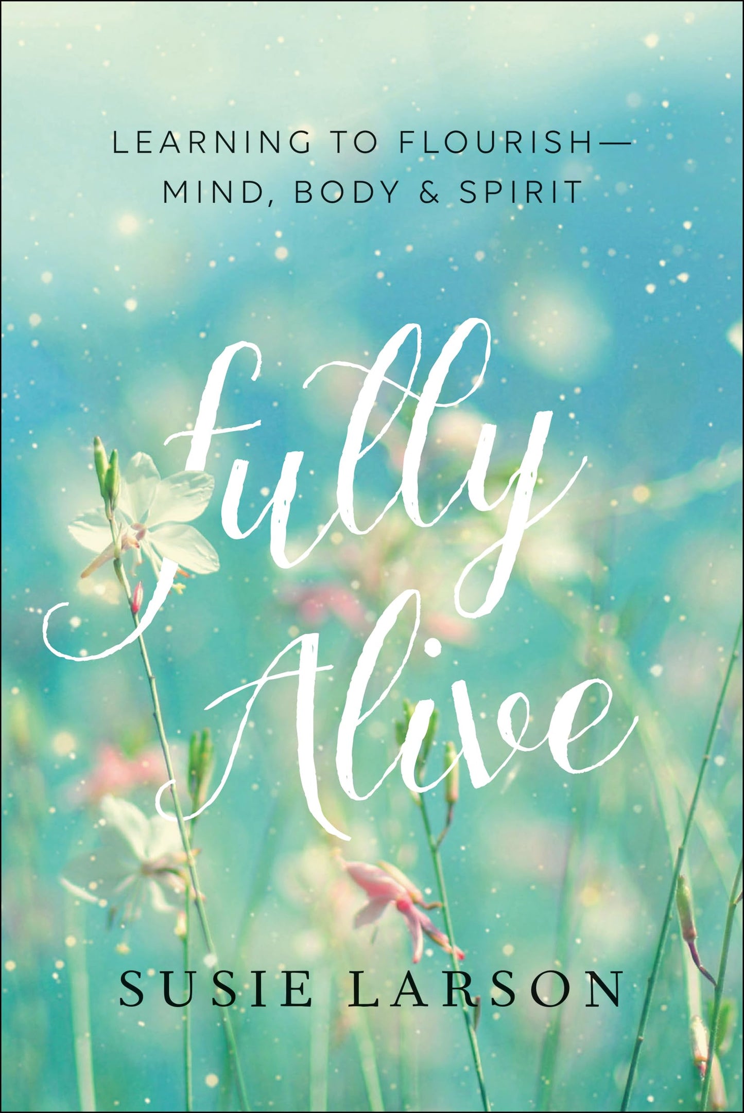 FULLY ALIVE: LEARNING TO FLOURIS