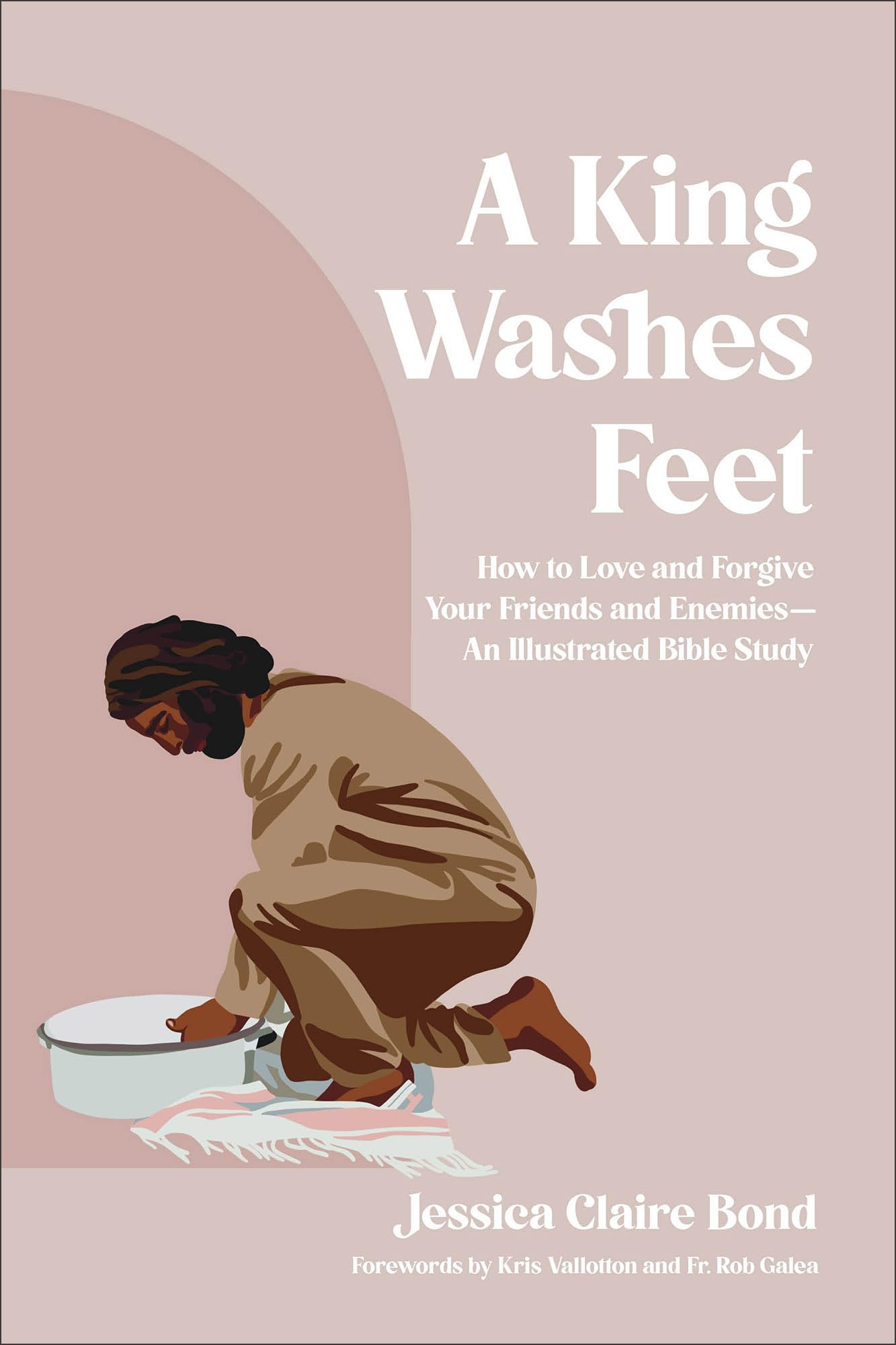 A King Washes Feet: How to Love and Forgive Your Friends and Enemies―An Illustrated Bible Study