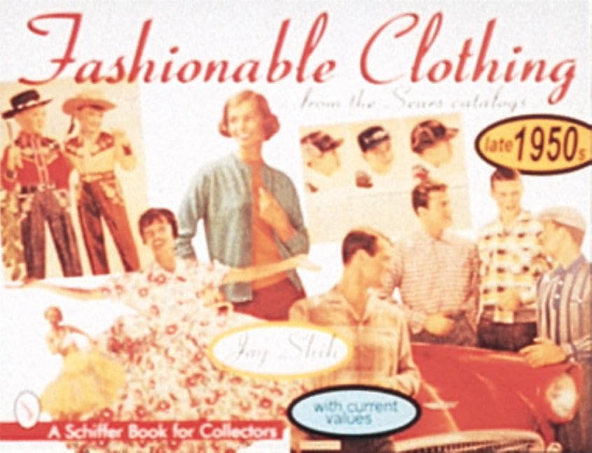 Fashionable Clothing from the Sears Catalogs: Late 1950s (A Schiffer Book for Collectors)
