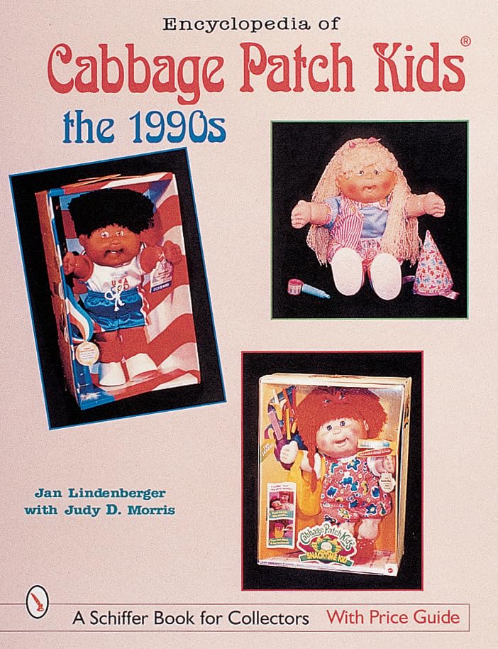 Encyclopedia of Cabbage Patch Kids®: The 1990s (Schiffer Book for Collectors with Price Guide)