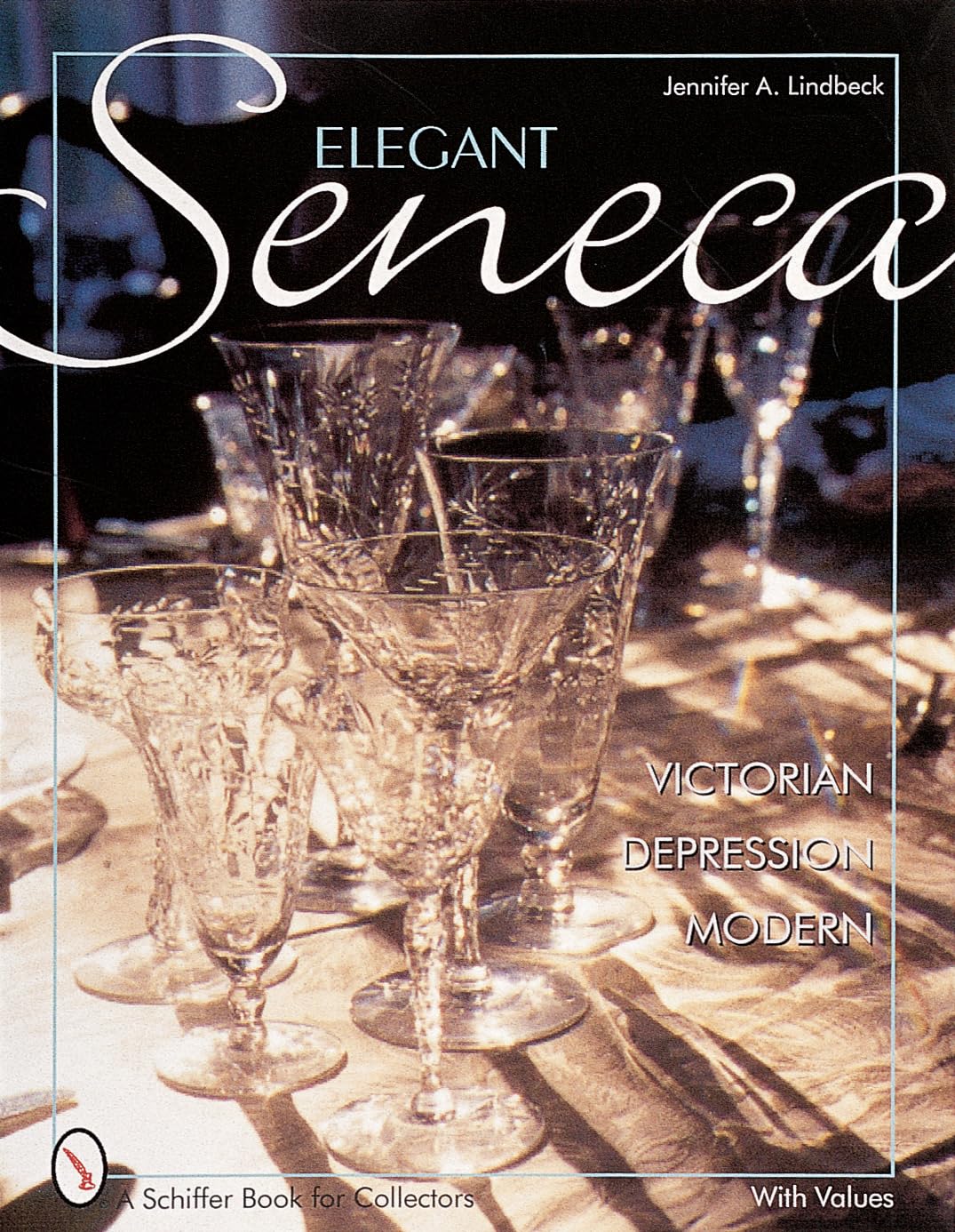 Elegant Seneca Glass: Victorian - Depression - Modern (Schiffer Book for Collectors)
