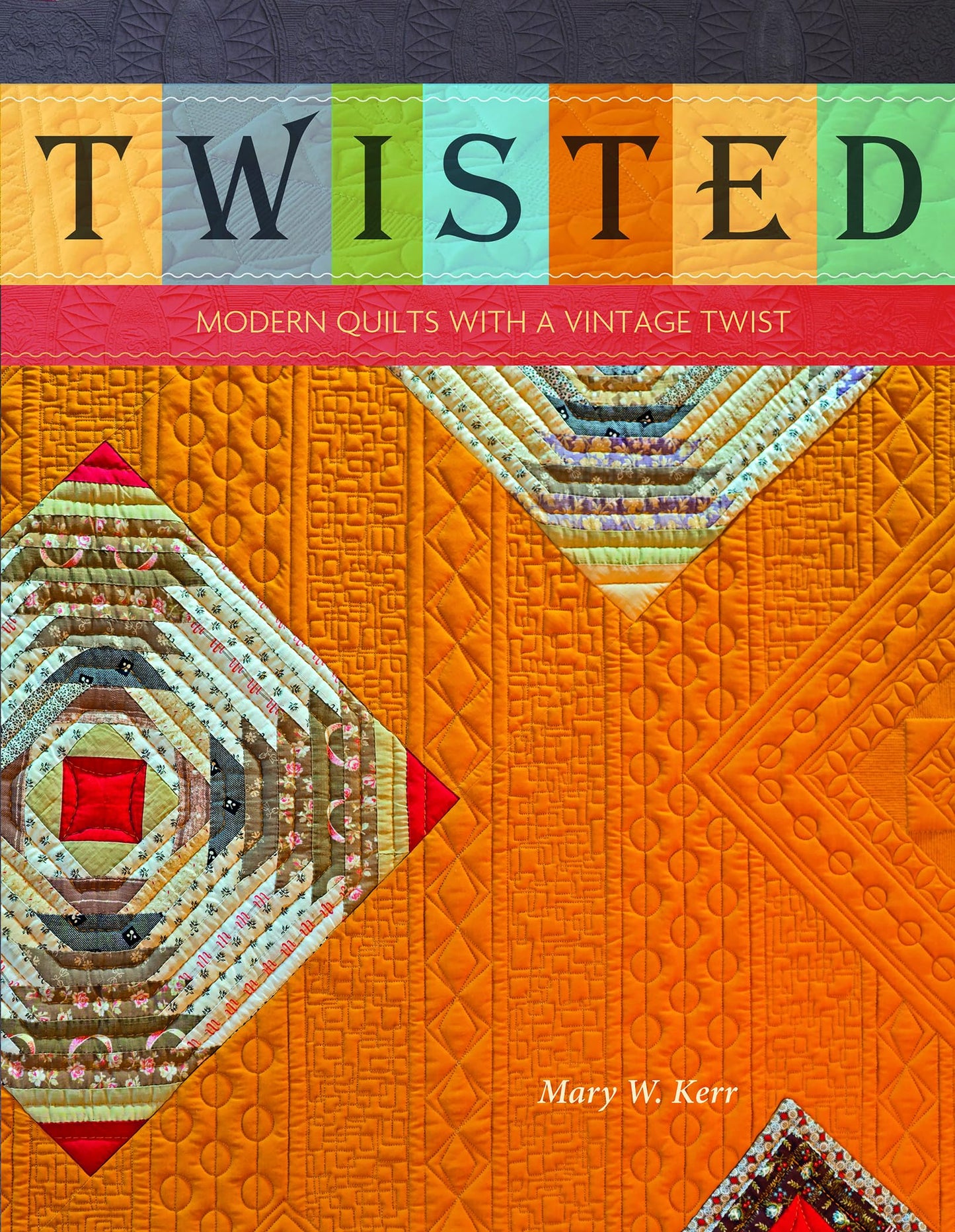 Twisted: Modern Quilts with a Vintage Twist