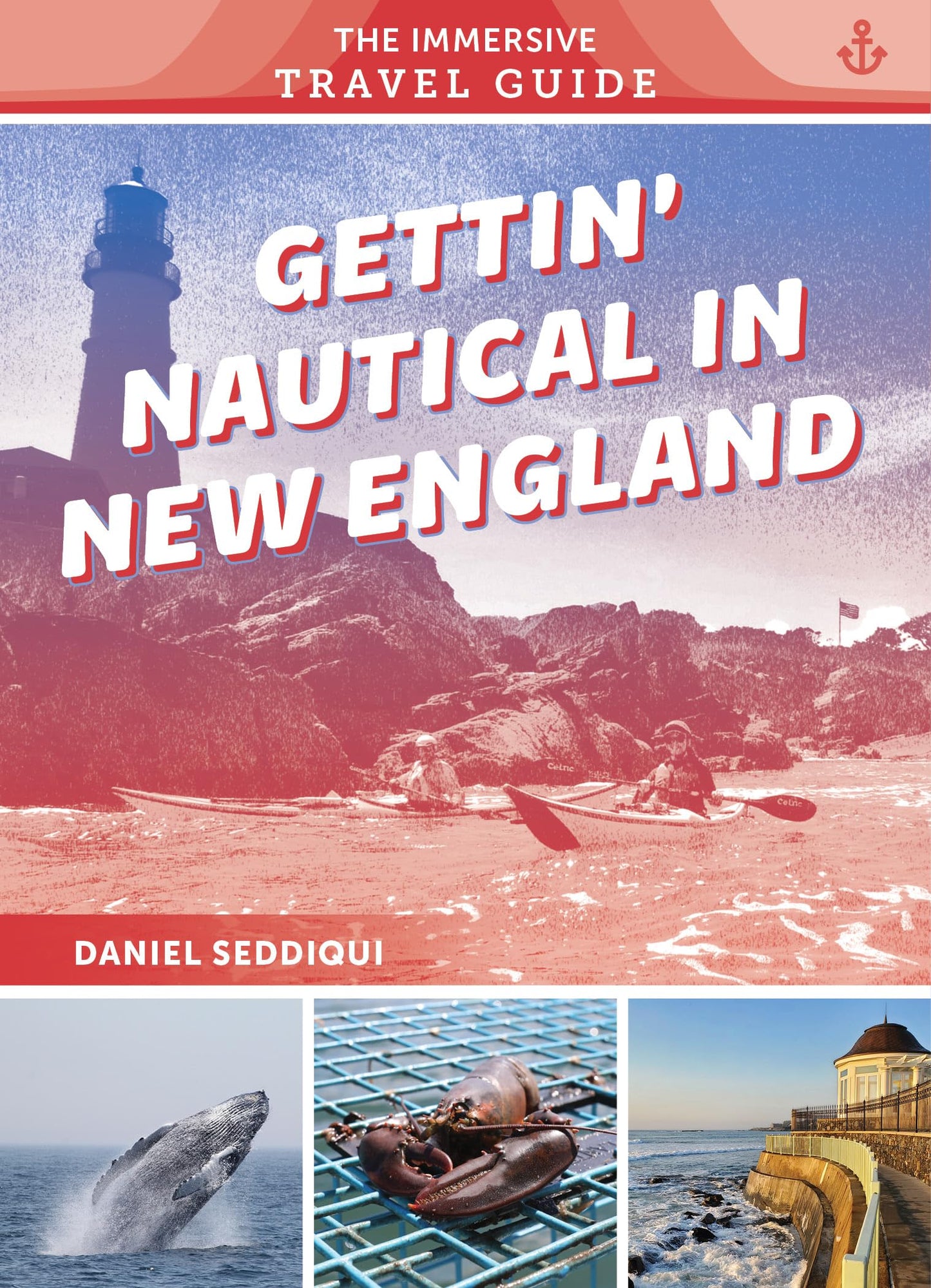 Gettin' Nautical in New England: Maine, New Hampshire, Massachusetts, Rhode Island, Connecticut (The Immersive Travel Guide, 2)