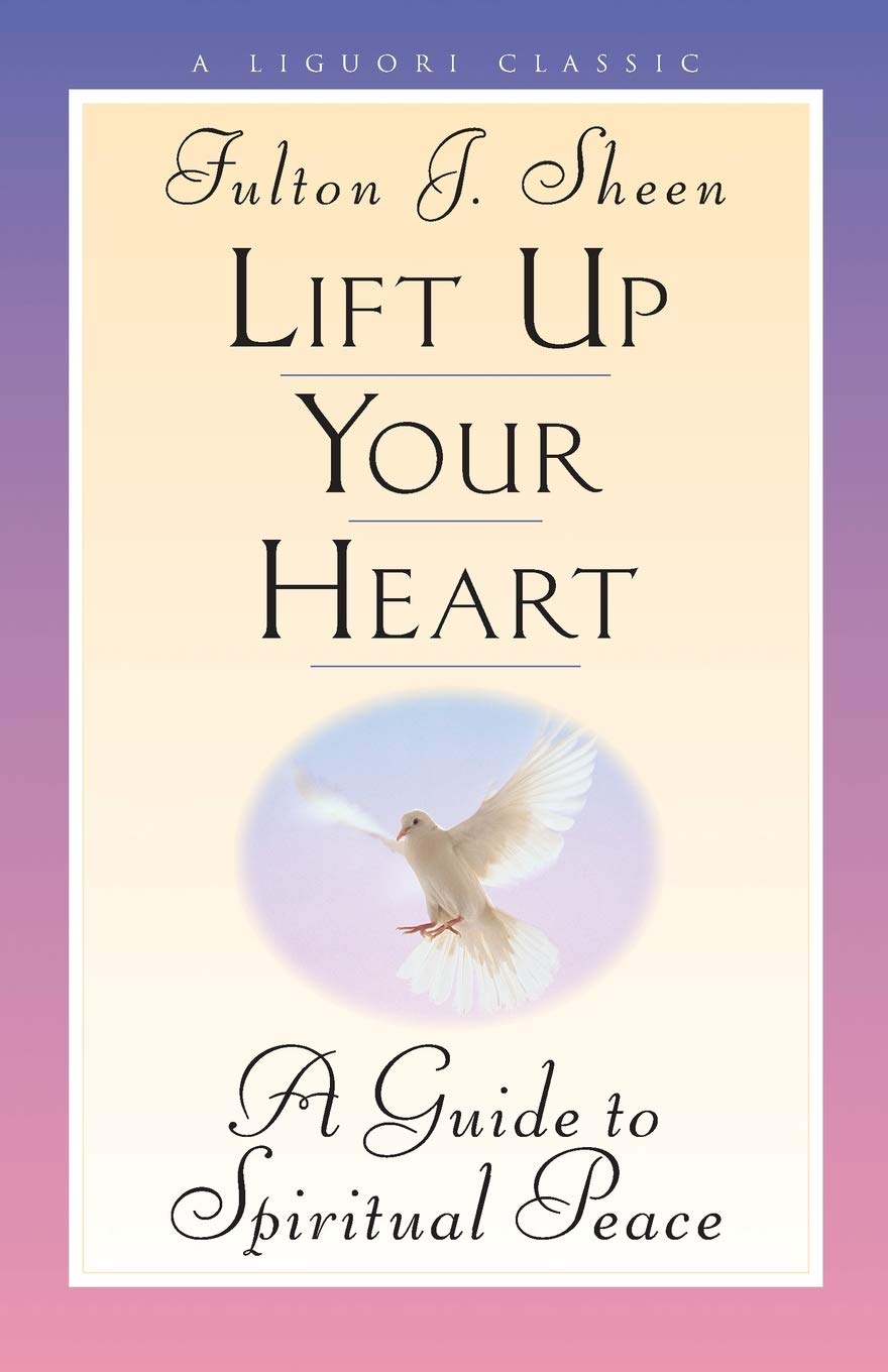 Lift Up Your Heart: A Guide to Spiritual Peace (Triumph Classic)