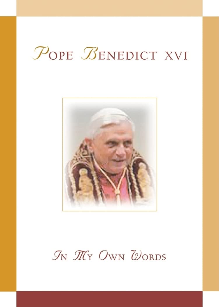 Pope Benedict XVI: In My Own Words: In My Own Words