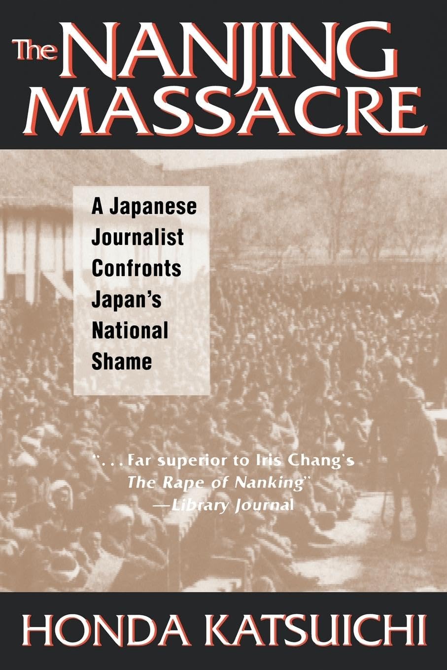 The Nanjing Massacre: A Japanese Journalist Confronts Japan's National Shame (Studies of the Pacific Basin Institute) - 2010