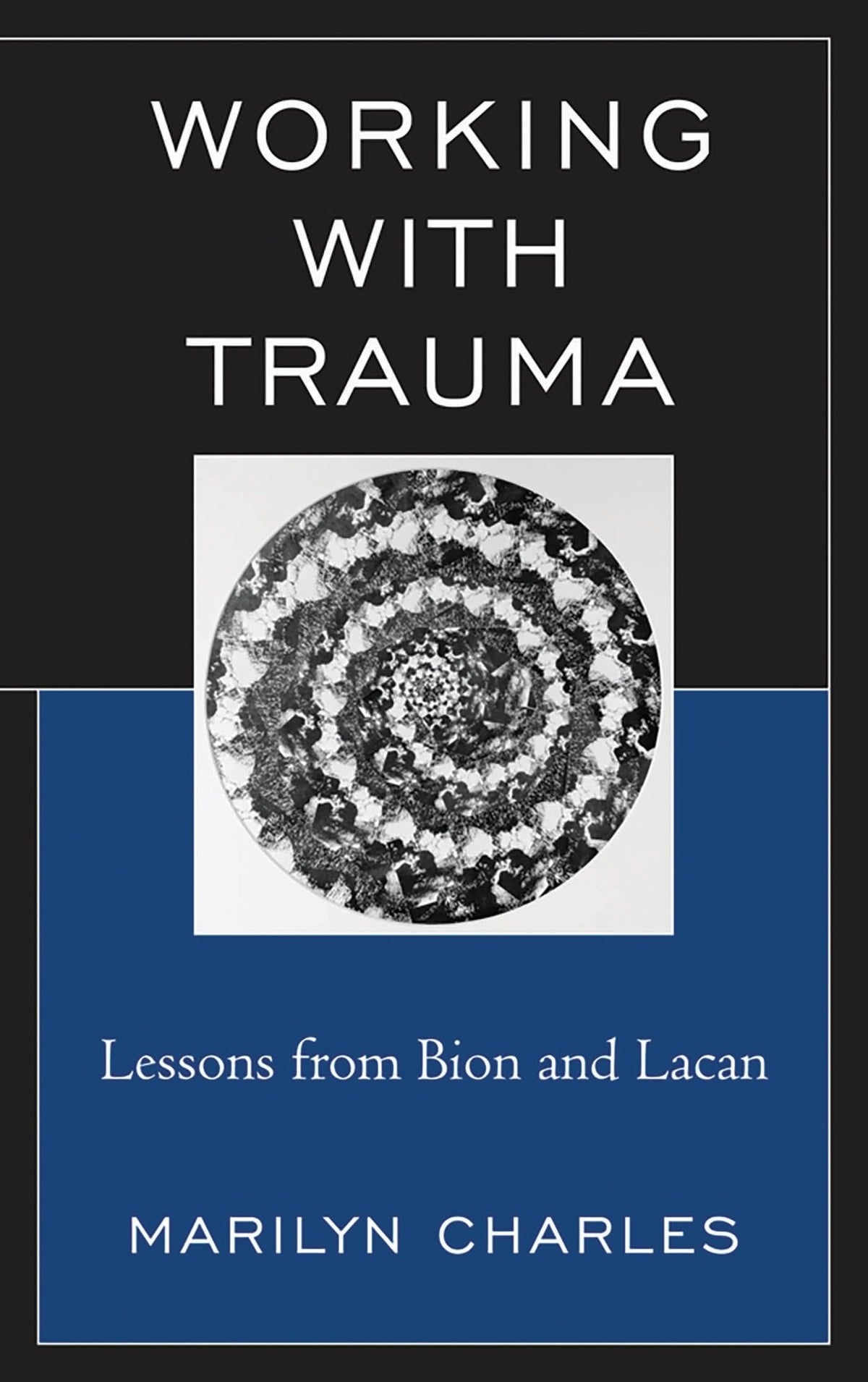 Working with Trauma: Lessons from Bion and Lacan (New Imago)