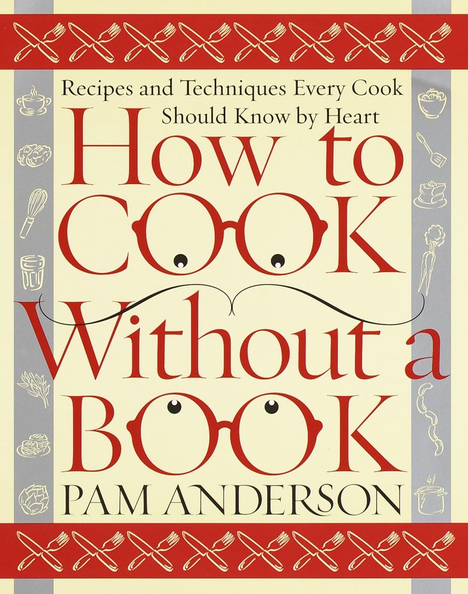 How to Cook Without a Book: Recipes and Techniques Every Cook Should Know by Heart - 5750