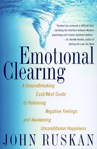 Emotional Clearing: A Groundbreaking East/West Guide to Releasing Negative Feelings and Awakening Unconditional Happiness - 843