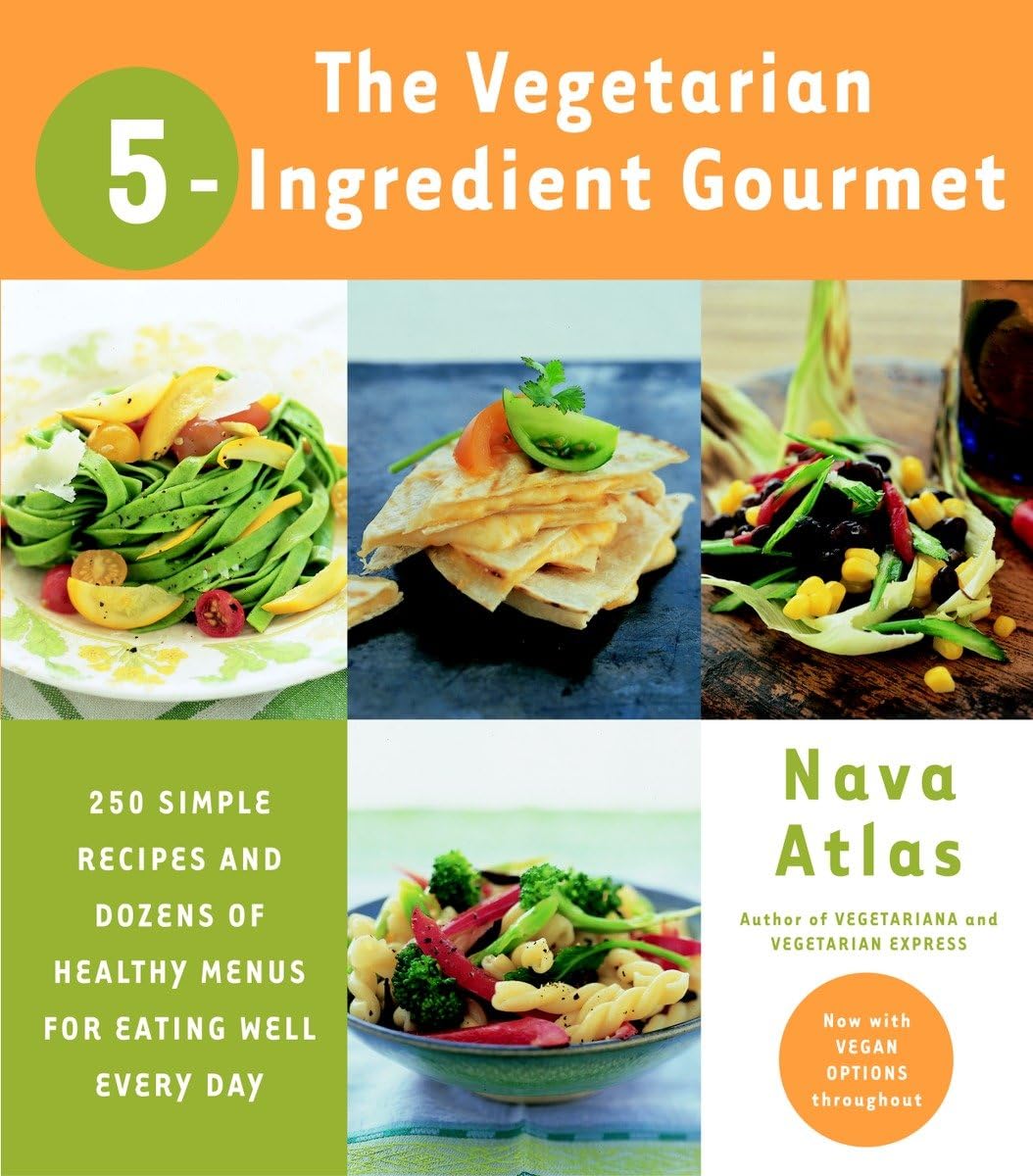 The Vegetarian 5-Ingredient Gourmet: 250 Simple Recipes and Dozens of Healthy Menus for Eating Well Every Day : A Cookbook - 4346