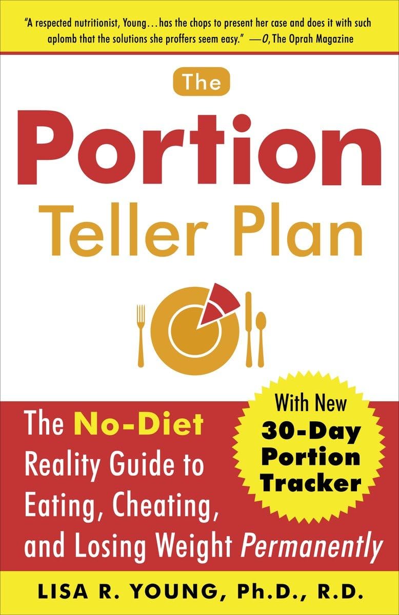 The Portion Teller Plan: The No Diet Reality Guide to Eating, Cheating, and Losing Weight Permanently