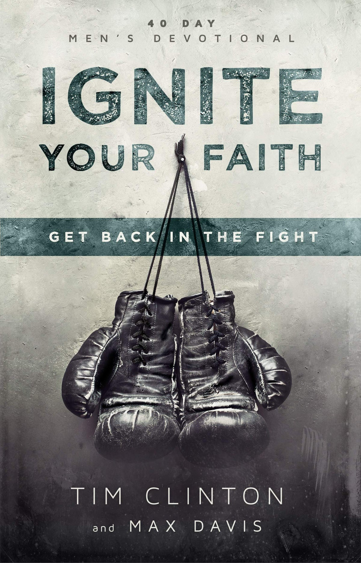 Ignite Your Faith: Get Back in the Fight