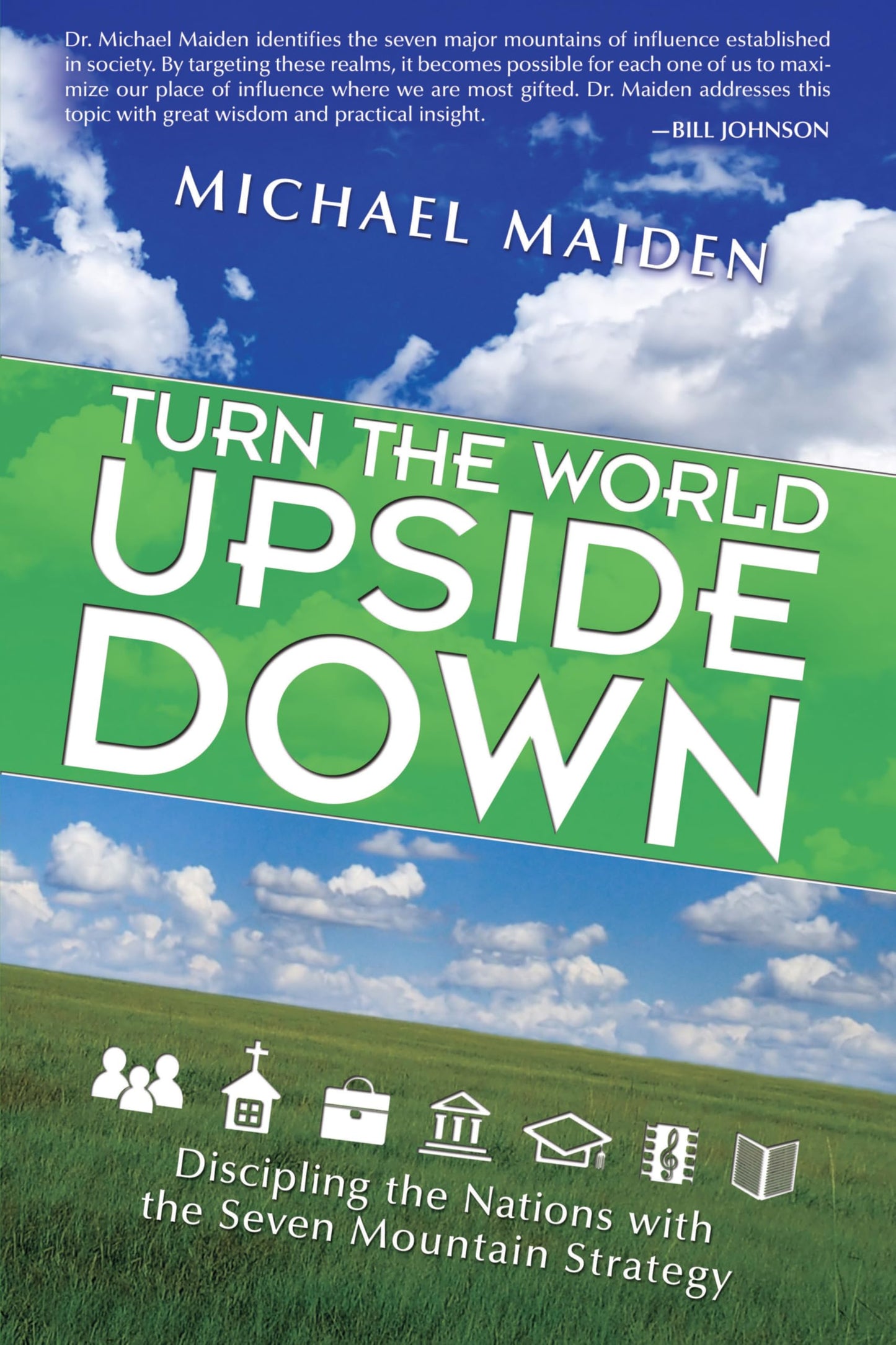 Turn the World Upside Down: Discipling the Nations with the Seven Mountain Strategy