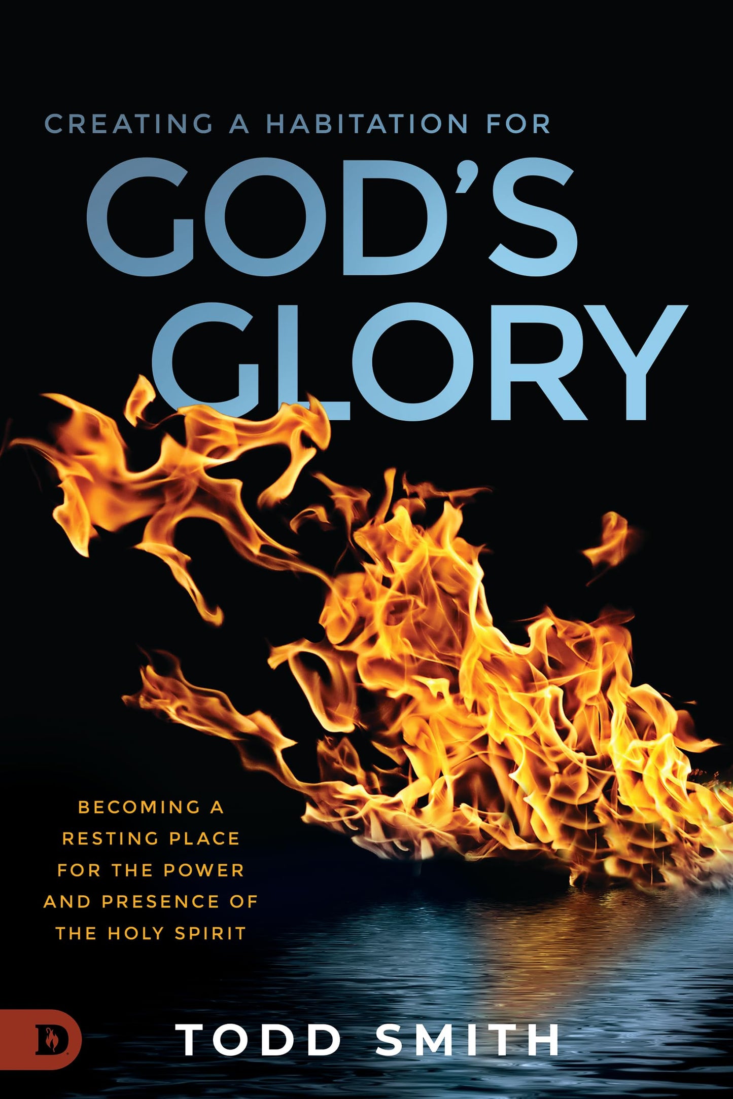 Creating a Habitation for God's Glory: Becoming a Resting Place for the Power and Presence of the Holy Spirit