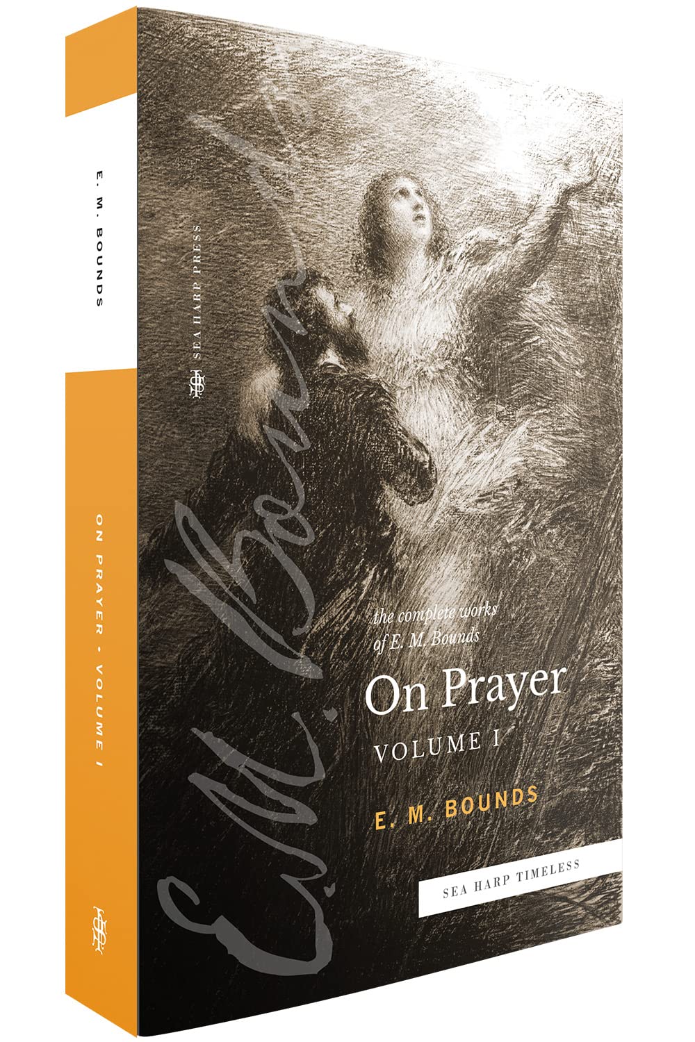 The Complete Works of E.M. Bounds On Prayer: Volume 1 (Sea Harp Timeless series) - 3105