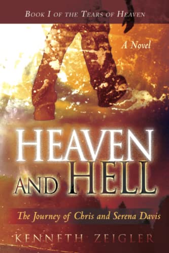 Heaven and Hell: A Novel: The Journey of Chris and Serena Davis (Tears of Heaven)