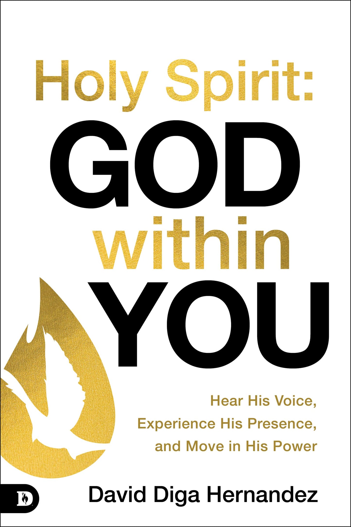 Holy Spirit: God Within You: Hear His Voice,Experience His Presence,and Move in His Power - 9015
