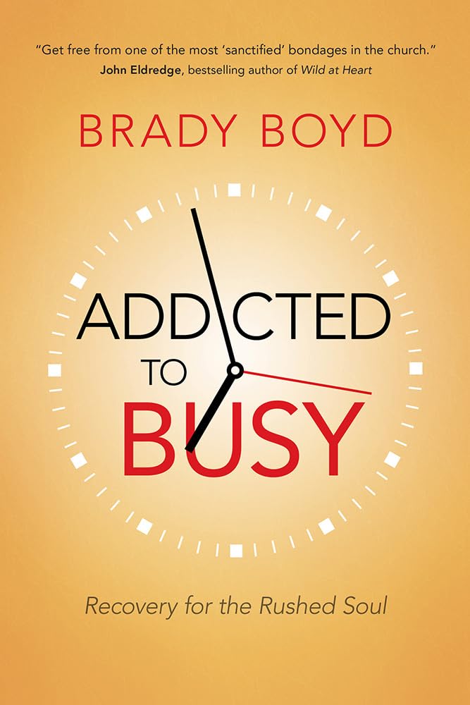 Addicted to Busy: Recovery for the Rushed Soul