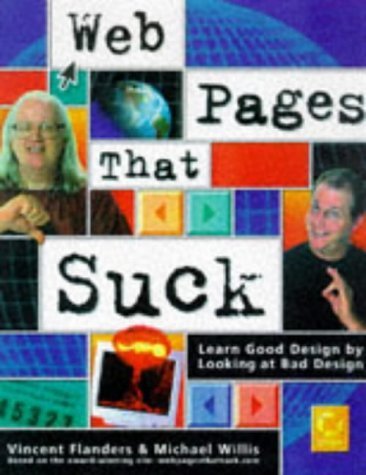 Web Pages That Suck: Learn Good Design by Looking at Bad Design