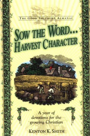 Sow the Word...Harvest Character: A Year of Devotions for the Growing Christian