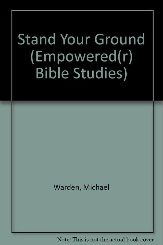 Stand Your Ground: Even When It Hurts : A Creative Study of the Book of 1st Peter (Empowered Bible Studies) - 8318