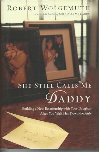 She Still Calls Me Daddy: Building a New Relationship With Your Daughter After You Walk Her Down the Aisle