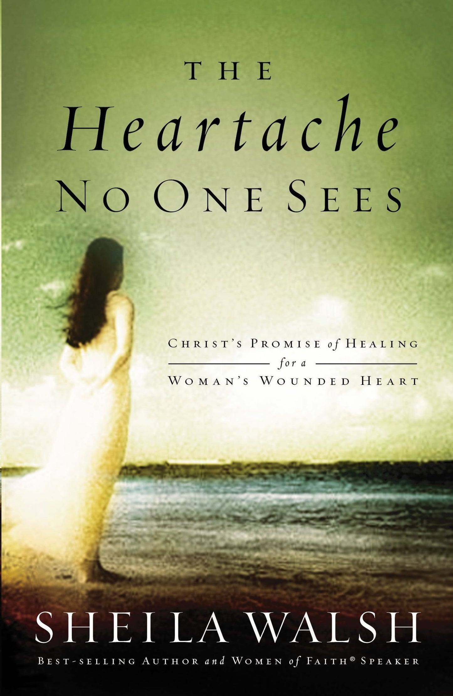 The Heartache No One Sees: Christ's Promise of Healing for a Woman's Wounded Heart