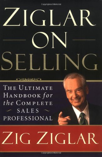 Ziglar on Selling: The Ultimate Handbook for the Complete Sales Professional - 135
