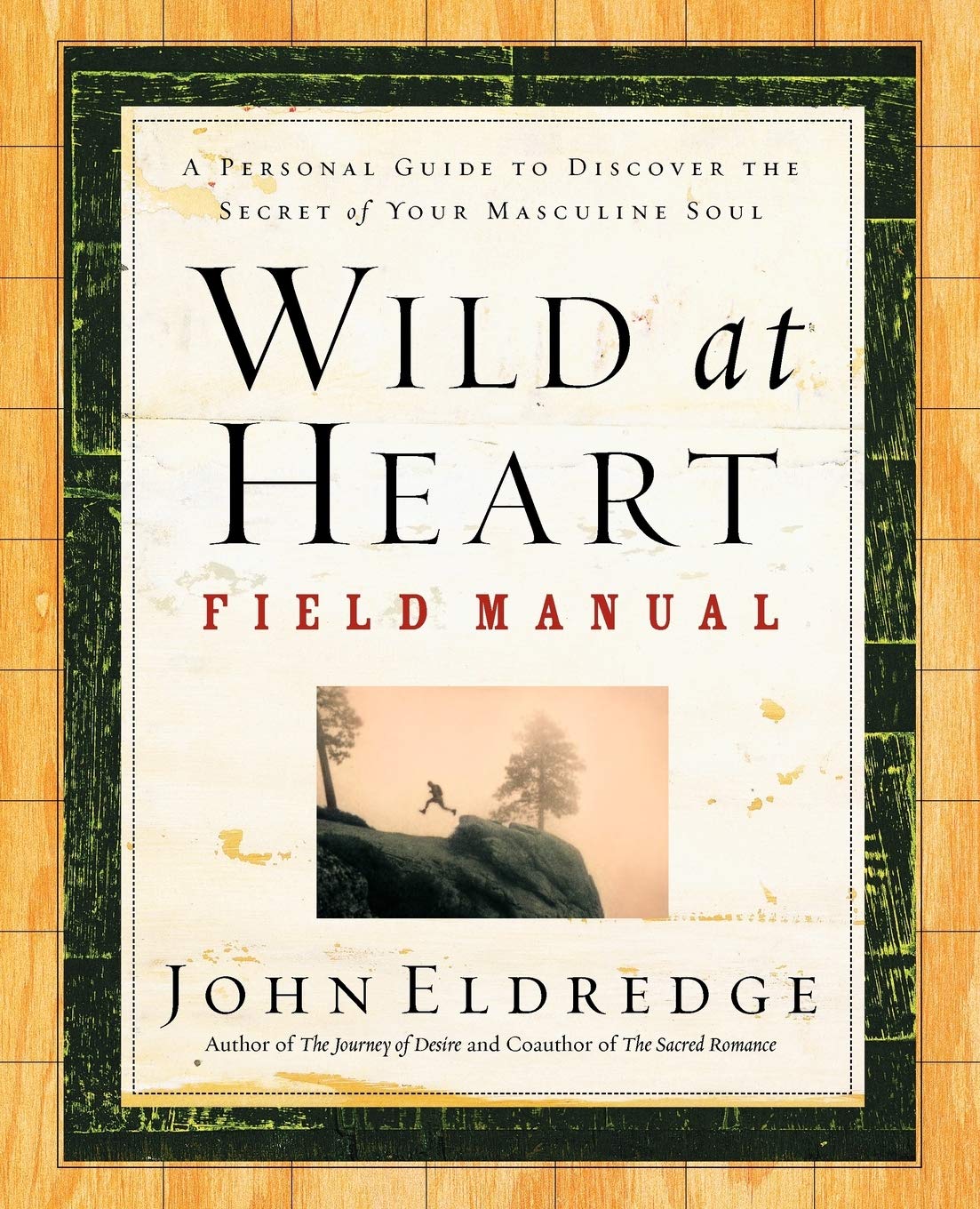 Wild at Heart Field Manual: A Personal Guide to Discover the Secret of Your Masculine Soul - 1276