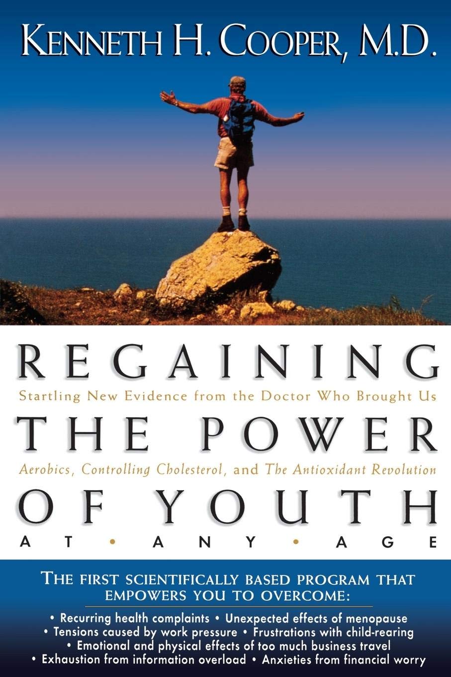 Regaining The Power Of Youth at Any Age: Startling New Evidence from the Doctor Who Brought Us Aerobics, Controlling Cholesterol and the Antioxidant Revolution