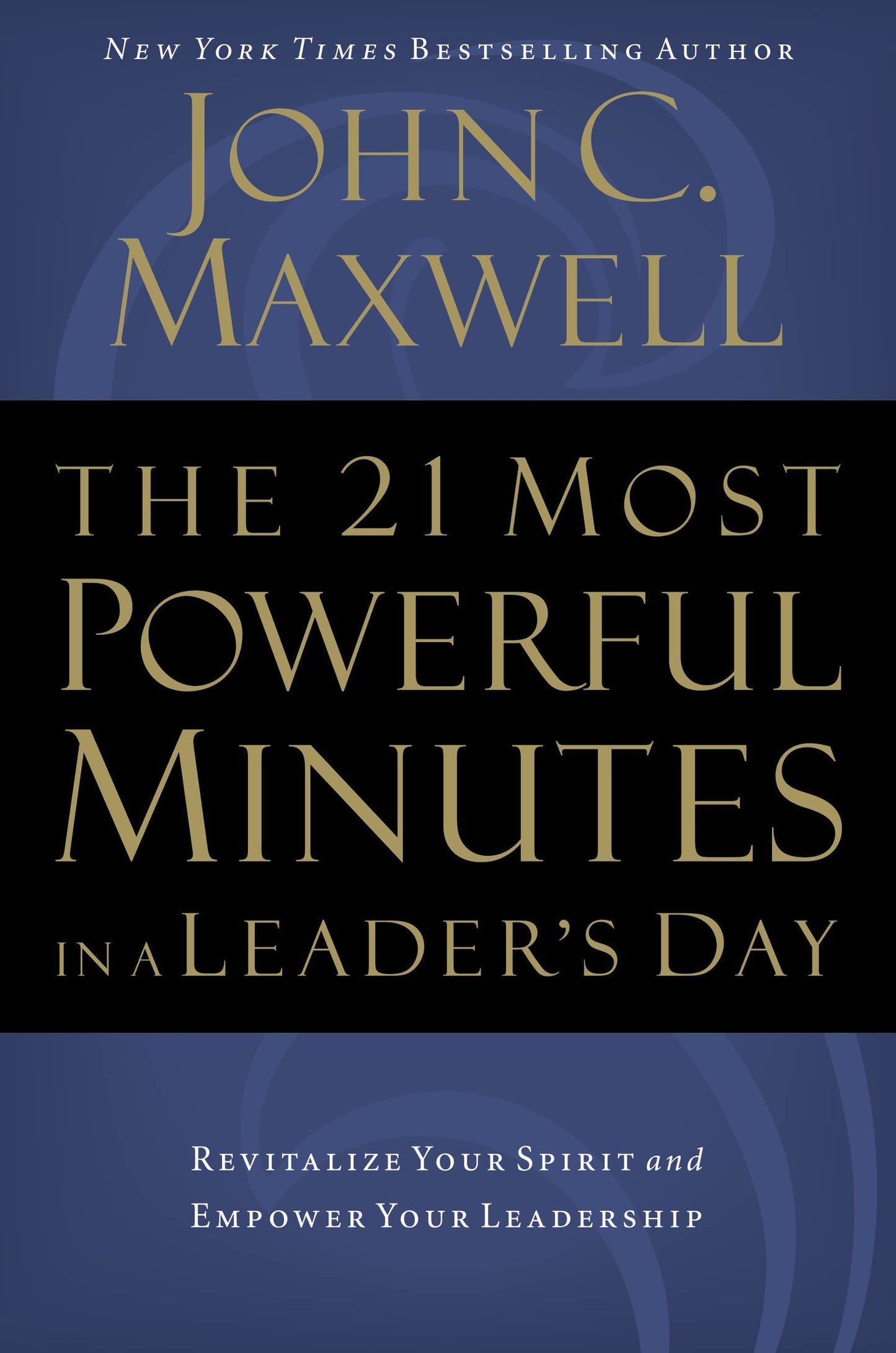 The 21 Most Powerful Minutes in a Leader's Day: Revitalize Your Spirit and Empower Your Leadership