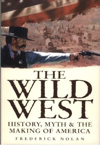 Wild West: History, Myth & the Making of America