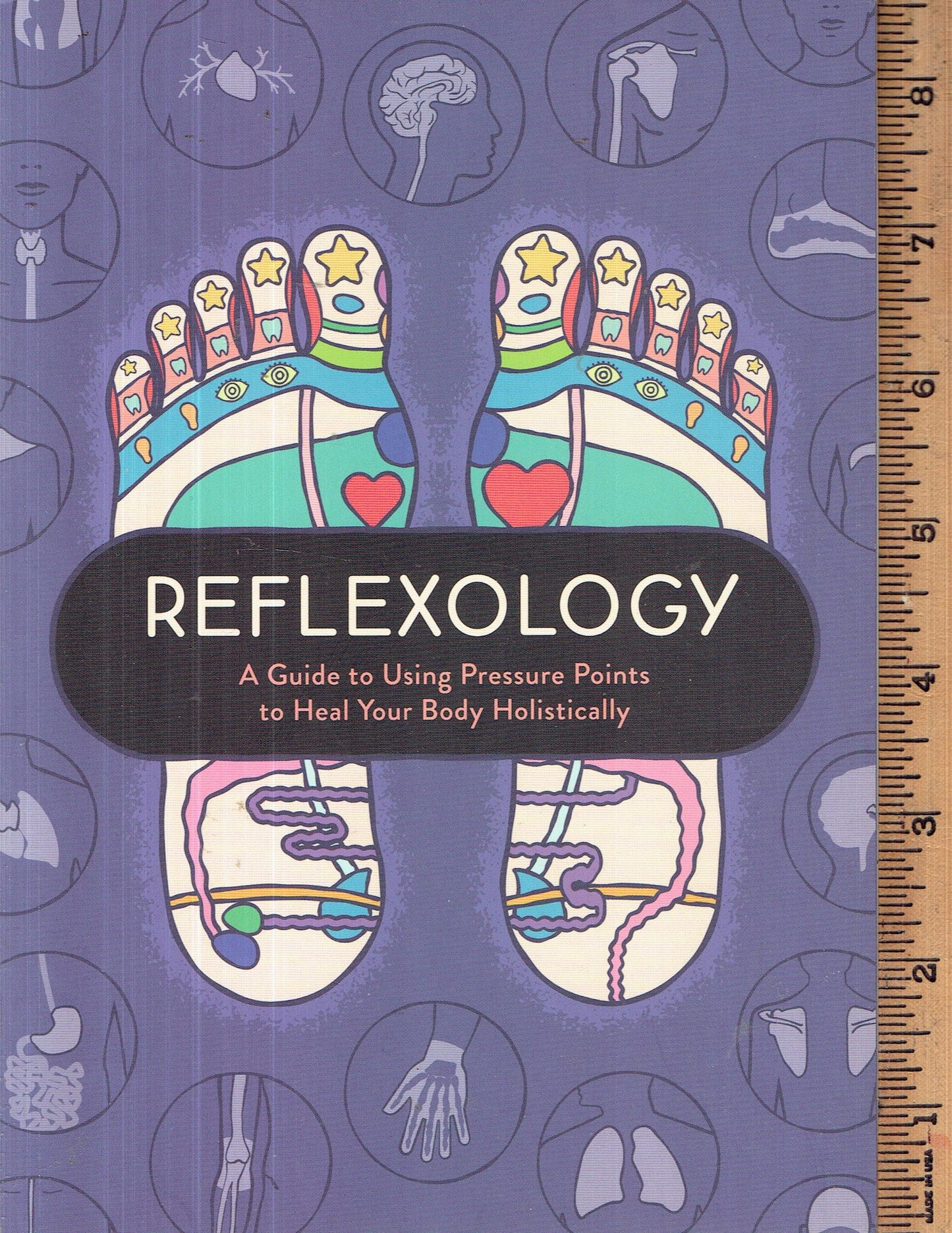 Reflexology - a Guide to Using Pressure Points to Heal Your Body Holistically