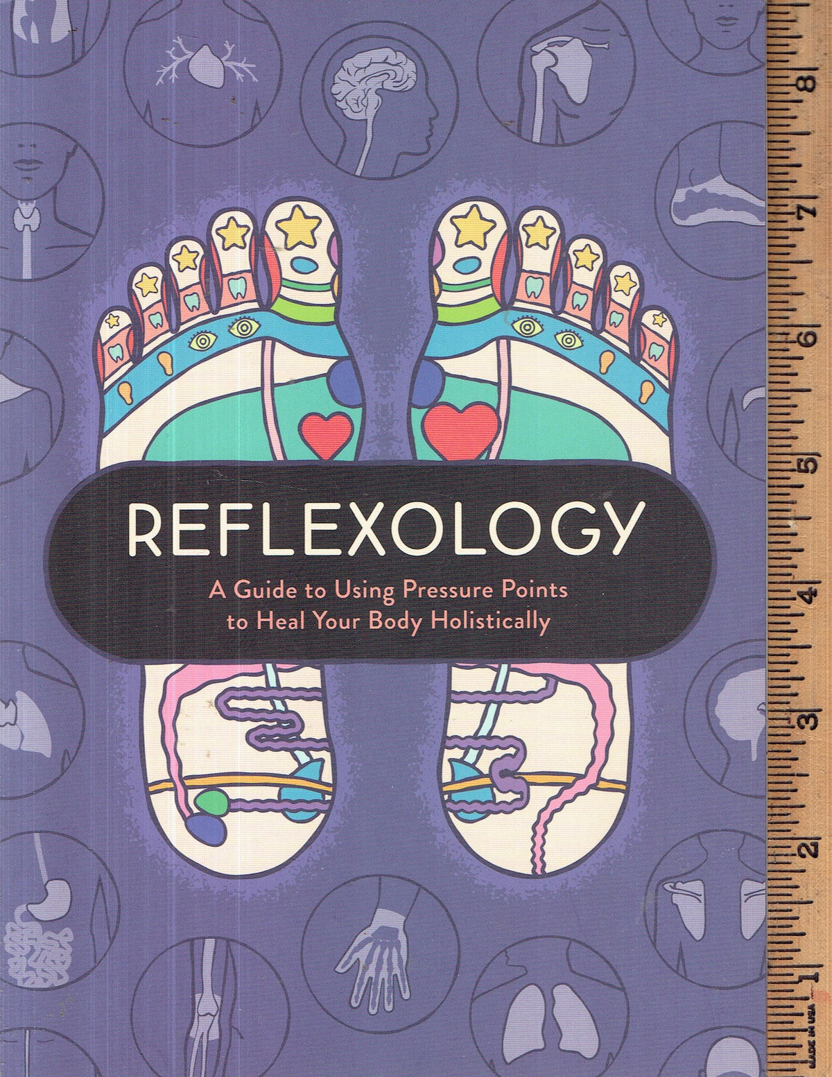 Reflexology - a Guide to Using Pressure Points to Heal Your Body Holistically