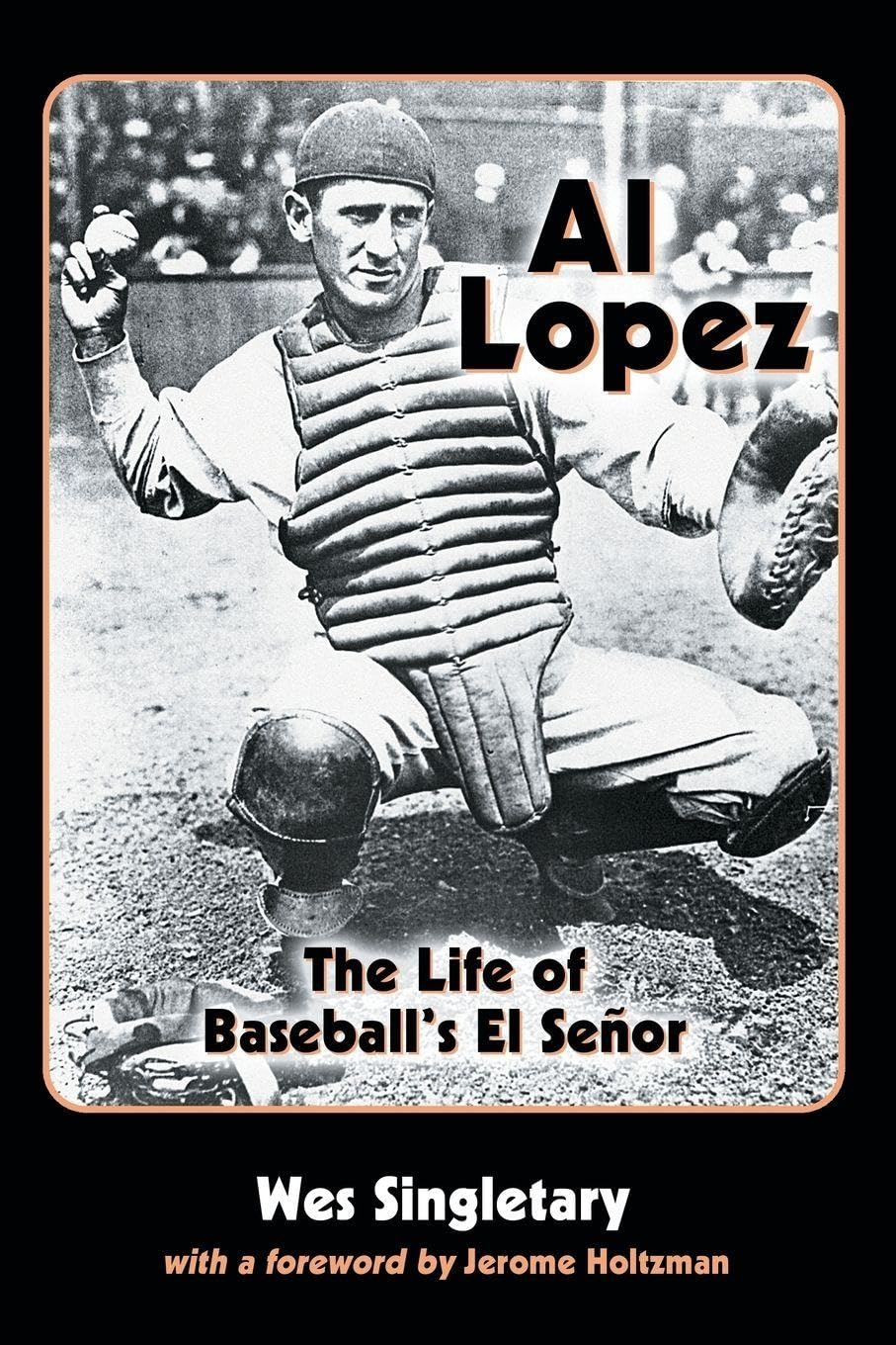 Al Lopez: The Life of Baseball's El Senor