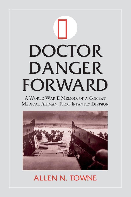 Doctor Danger Forward: A World War II Memoir of a Combat Medical Aidman, First Infantry Division - 1428
