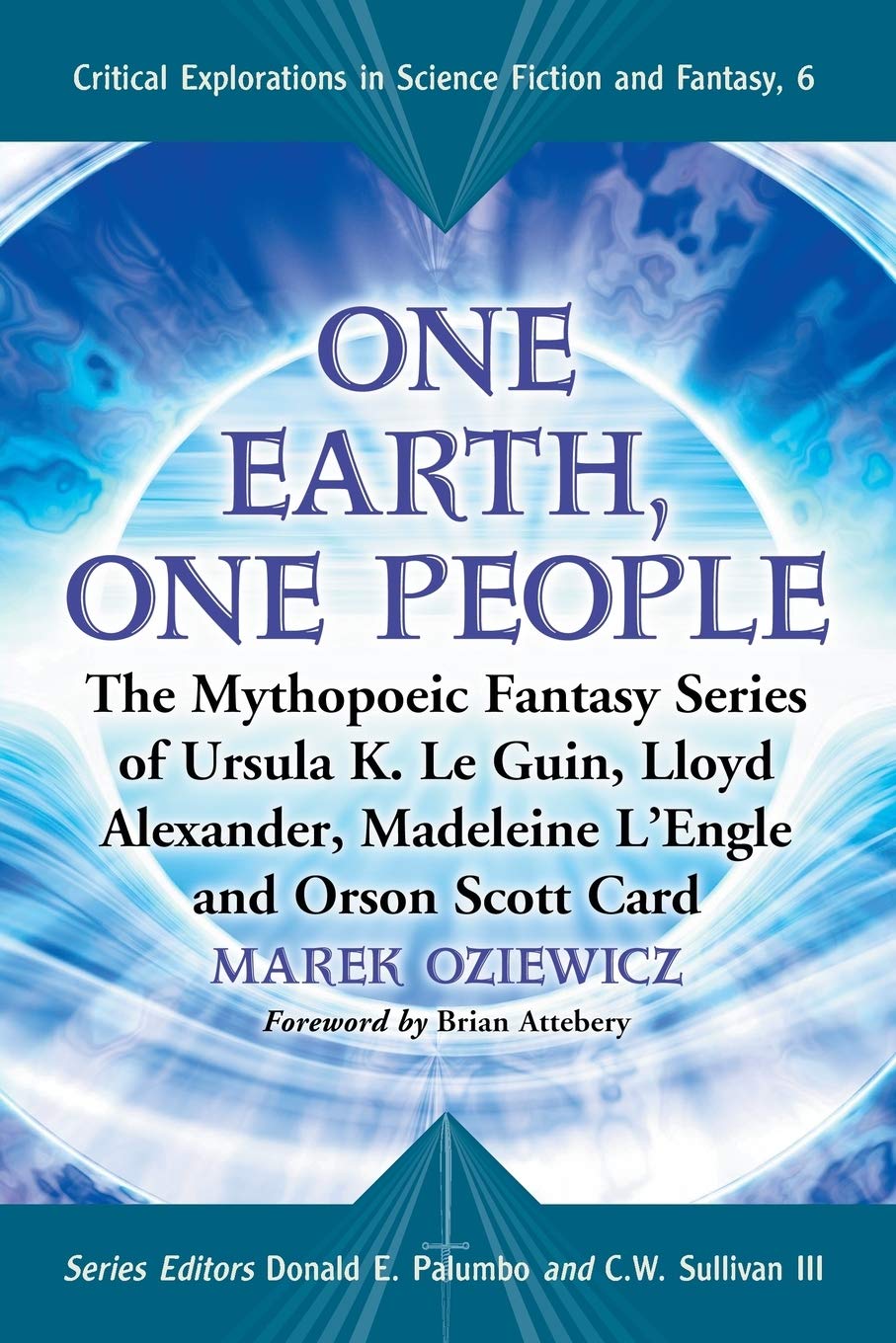 One Earth, One People: The Mythopoeic Fantasy Series of Ursula K. Le Guin, Lloyd Alexander, Madeleine L'engle, Orson Scott Card (Critical Explorations in Science Fiction and Fantasy)