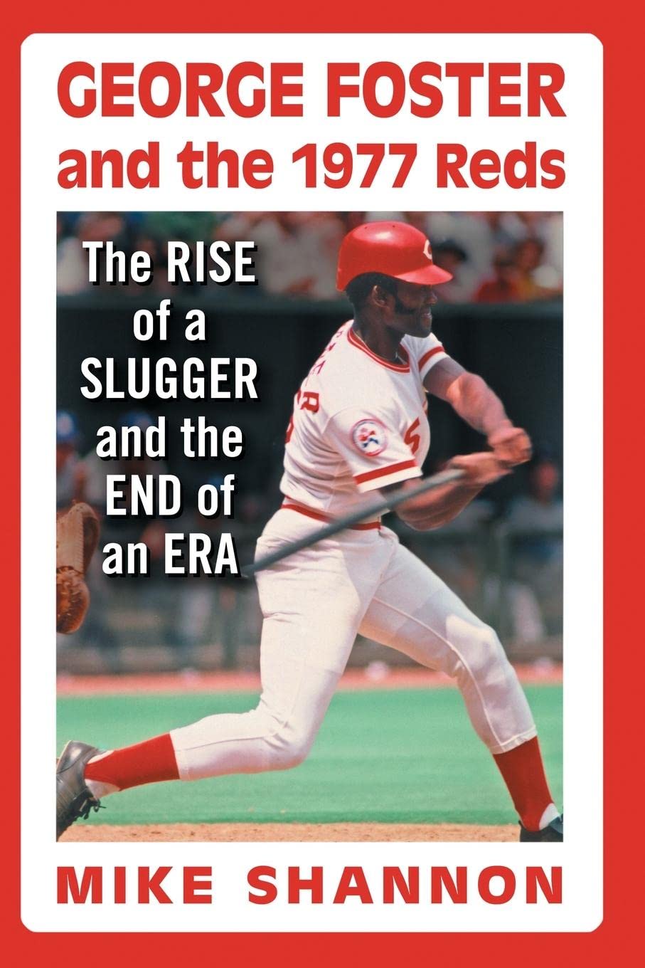 George Foster and the 1977 Reds: The Rise of a Slugger and the End of an Era