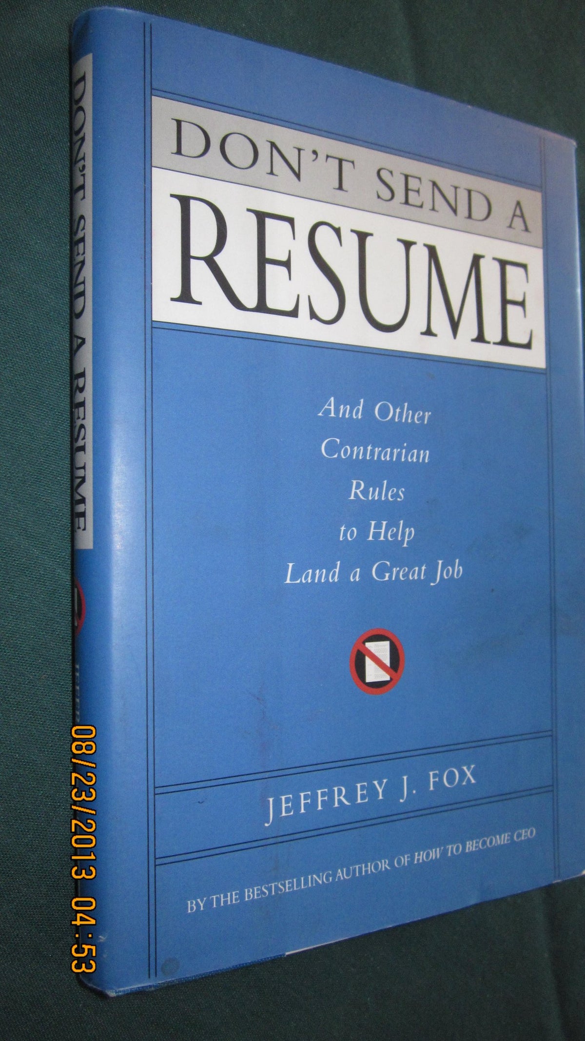 Don't Send a Resume: And Other Contrarian Rules to Help Land a Great Job